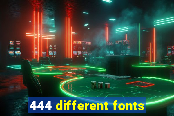 444 different fonts
